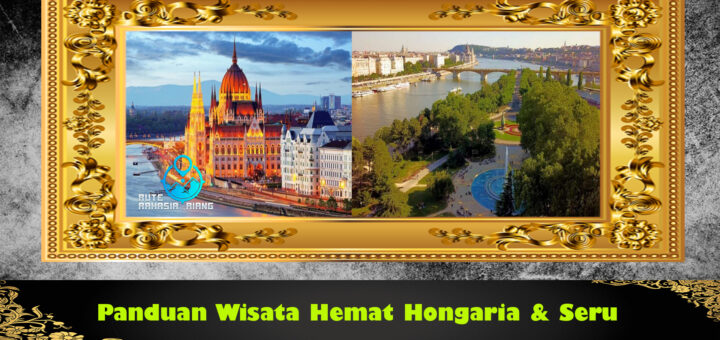 Panduan Wisata Hemat Hongaria